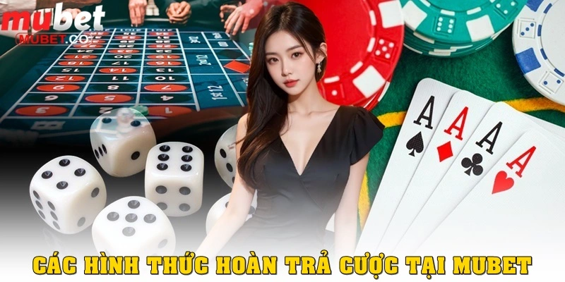 Khuyến mãi hoàn trả cược – Giải pháp an toàn cho người chơi trực tuyến 2 Các hình thức hoàn trả cược tại Mubet