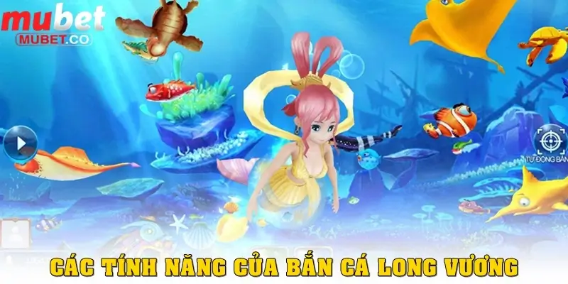 Bắn cá Long Vương – Tựa game săn cá hấp dẫn bậc nhất 2026 2 Các tính năng cần nắm được của Bắn cá Long Vương
