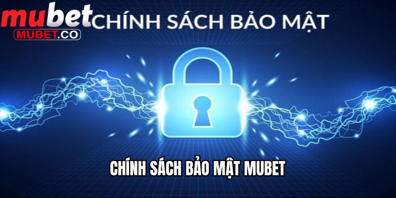 Chính Sách Bảo Mật Mubet Áp Dụng Cho Các Thành Viên 1 Chính sách bảo mật Mubet
