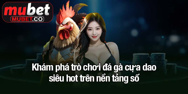 Đá gà cựa dao - Trận đấu kịch tính, cược thông minh 1 Khám phá trò chơi đá gà cựa dao siêu hot trên nền tảng số