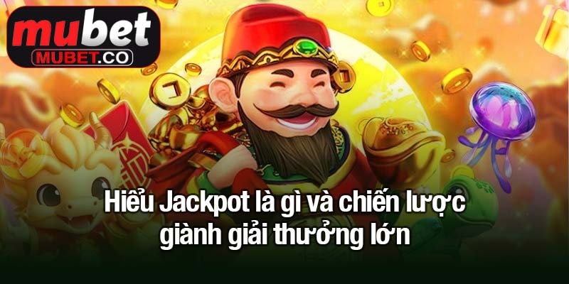 Jackpot là gì? Bí quyết săn giải thưởng khủng hiệu quả 3 Hiểu Jackpot là gì và chiến lược giành giải thưởng lớn