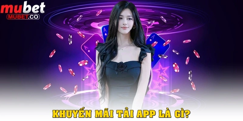 Khuyến mãi tải app – Cơ hội vàng dành cho người chơi hiện đại 1 Khuyến mãi tải app là gì?