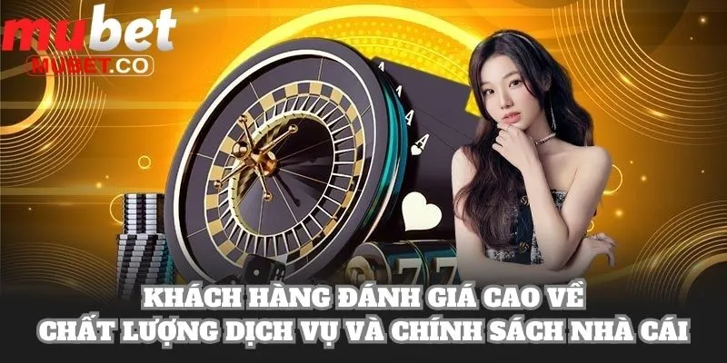 Mubet - Link Đăng Nhập Mubet.Com Không Chặn 2026 15 Khách hàng đánh giá cao về chất lượng dịch vụ và chính sách nhà cái