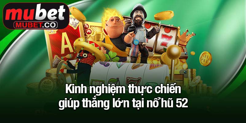 Săn Jackpot cùng nổ hũ 52 - Đổi đời chỉ sau một vòng quay 3 Kinh nghiệm thực chiến giúp thắng lớn tại nổ hũ 52
