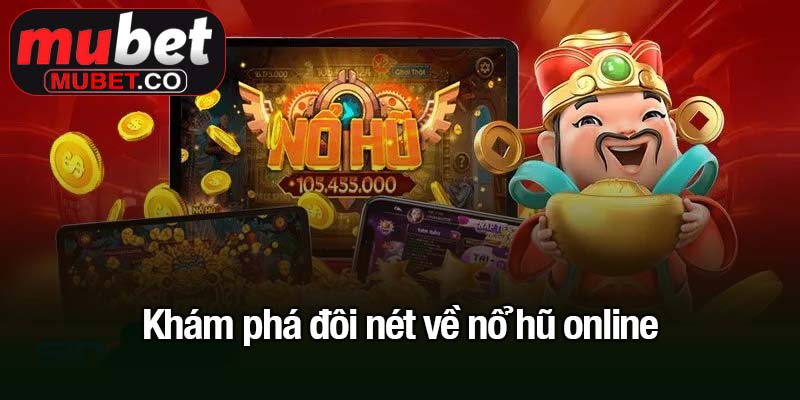 Nổ hũ online - Trò chơi cá cược hấp dẫn không thể bỏ lỡ 1 Khám phá đôi nét về nổ hũ online