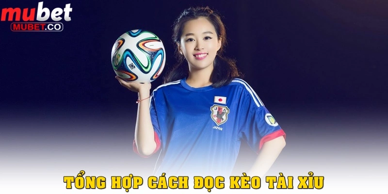 Cách đánh kèo tài xỉu bóng đá chuẩn năm 2026 tại Mubet 2 Tổng hợp cách đọc kèo đánh tài xỉu bóng đá ở Mubet