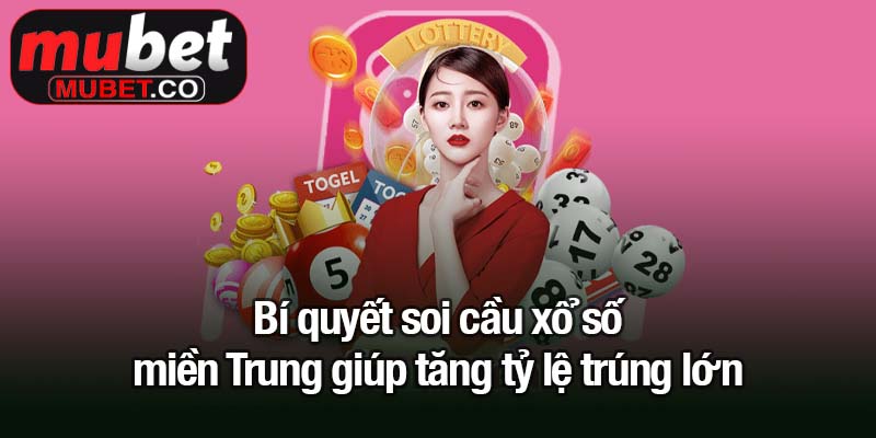 Xổ số miền Trung - Cơ hội đổi đời mỗi ngày tại Mubet 3 Bí quyết soi cầu xổ số miền Trung giúp tăng tỷ lệ trúng lớn